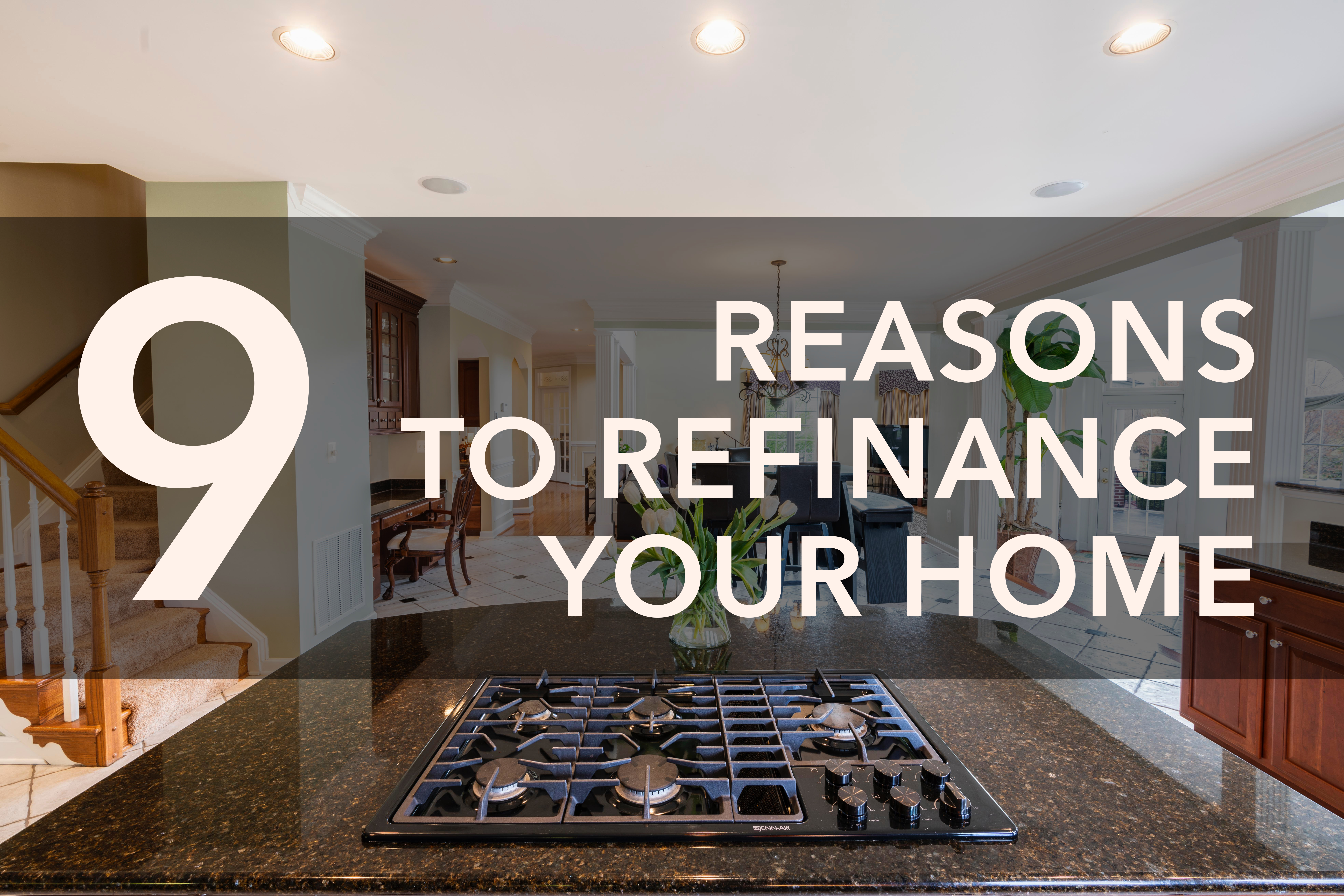 9 Reasons to Refi Your Home